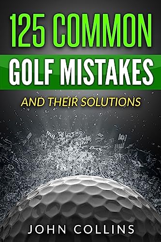125 Common Golf Mistakes: And Their Solutions von CREATESPACE